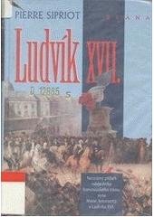 kniha Ludvík XVII. neznámý příběh následníka francouzského trůnu, syna Marie Antoinetty a Ludvíka XVI., Brána 1999