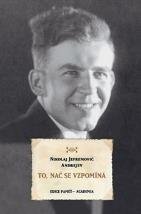 kniha To, nač se vzpomíná z rodinných vzpomínek Nikolaje Jefremoviče Andrejeva (1908-1982), Academia 2021