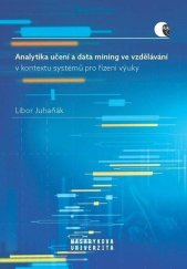 kniha Analytika učení a data mining ve vzdělávání v kontextu systémů pro řízení výuky, Muni press 2023