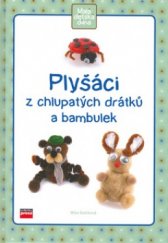 kniha Plyšáci z chlupatých drátků a bambulek, CPress 2006