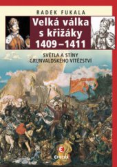 kniha Velká válka s křižáky 1409-1411 světla a stíny grunvaldského vítězství, Epocha 2011