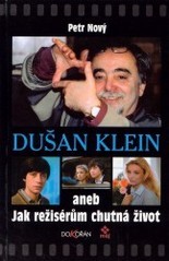 kniha Dušan Klein, aneb, Jak režisérům chutná život, Dokořán 2003