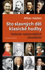 kniha Sto slavných děl klasické hudby Padesát nejslavnějších skladatelů, Mladá fronta 2013