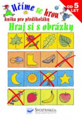 kniha Hraj si s obrázky kniha pro předškoláky, Svojtka & Co. 2007