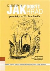 kniha Jak dobýt hrad památky takřka bez bariér : seznam vybraných nemovitých kulturních památek přístupných pro osoby se sníženou schopností pohybu, Národní památkový ústav, ústřední pracoviště 2007