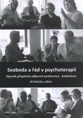 kniha Svoboda a řád v psychoterapii sborník příspěvků odborné konference - kolokvium 2011, Pražská vysoká škola psychosociálních studií 2011