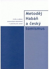 kniha Metoděj Habáň a český tomismus k dílu a odkazu olomouckých dominikánů 1. poloviny 20. století, Univerzita Palackého 2003