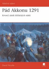 kniha Pád Akkonu 1291 krvavý zánik křižáckých států, Grada 2010