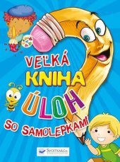 kniha Veľká kniha úloh so samolepkami, Svojtka 2012