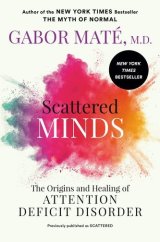 kniha Scattered minds Thé Origins and Healing of Attention Deficit Disorder, Penguin  Random House UK 1999