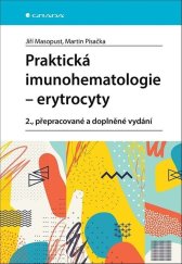 kniha Praktická imunohematologie Erytrocyty 2., přepracované a doplněné vydání, Grada 2022