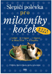 kniha Slepičí polévka pro milovníky koček příběhy o kočičí věrnosti, radosti i odvaze, Práh 2007