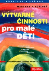 kniha Výtvarné činnosti pro malé děti [rozvíjíme šikovnost a tvořivost dětí od 1 do 3 let], Portál 2004