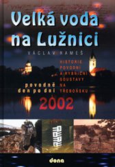 kniha Velká voda na Lužnici povodně 2002 den po dni : historie povodní a rybniční soustavy na Třeboňsku, Dona 2003