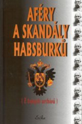 kniha Aféry a skandály Habsburků (z tajných archivů) publikovaných v roce 1930 : kokoty - vladaři - šlechta, Erika 1999