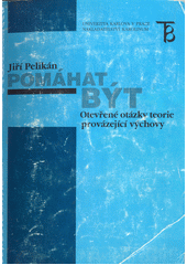 kniha Pomáhat být otevřené otázky teorie provázející výchovy, Karolinum  2002