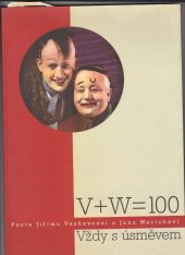 kniha V + W = 100 vždy s úsměvem : pocta Jiřímu Voskovcovi a Janu Werichovi : [ 8.2.-29.3.2005 Staroměstská radnice : katalog výstavy, Lotos 2005