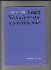 kniha Česká historiografie a pozitivismus světonázorové a metodologické aspekty, Academia 1984