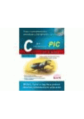 kniha C pro mikrokontroléry PIC práce s PIC18F452 a PIC18F1220 v jazyce C, BEN - technická literatura 2011