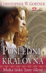 kniha Poslední královna muka lásky Jany Šílené, Alpress 2009