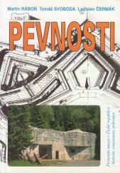 kniha Pevnosti pevnostní muzea v České republice : historie, současnost, průvodce, Společnost přátel československého opevnění 1995