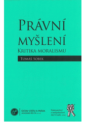 kniha Právní myšlení kritika moralismu, Ústav státu a práva AV ČR ve spolupráci s Vydavatelstvím a nakladatelstvím Aleš Čeněk 2011