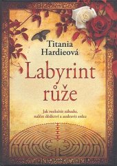 kniha Labyrint růže Jak rozluštit záhadu, nalézt dědictví a uzdravit srdce, NOXI 2008