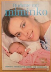 kniha Budeme mít miminko průvodce těhotenstvím a péčí o dítě do šesti let, Affinity Media 2008