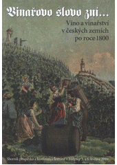 kniha Vinařovo slovo zní-- víno a vinařství v českých zemích po roce 1800 : sborník příspěvků z konference konané v Mělníce 5. a 6. května 2010, Regionální muzeum Mělník 2012