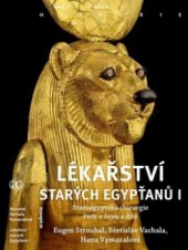 kniha Lékařství starých Egypťanů I staroegyptská chirurgie, péče o ženu a dítě, Academia 2010