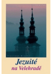 kniha Jezuité na Velehradě příchod Tovaryšstva Ježíšova na Velehrad a jeho působení do druhé světové války : (historickoprávní pojednání), Trinitas 2005