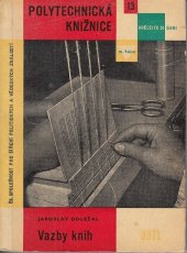 kniha Vazby knih určeno knihařům-samoukům a učitelům i žákům pro knihvazačskou teorii i praxi v rámci polytechn. vyučování, SNTL 1961