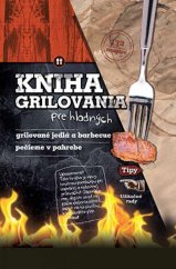 kniha Kniha grilovania pre hladných Grilované jednlá a barbecue Pečieme v pahrebe, Foni book 2016