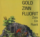 kniha Zlato Cín Fluorit Beiträge zur bayerisch-böhmischen Montamgeschichte, Bergbau- und Industriemuseums Ostbayern 2000