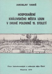 kniha Hospodaření královského města Loun v druhé polovině 15. století Příspěvek k městskému hospodaření královských měst v Čechách, Ústav čs. a světových dějin ČSAV 1979