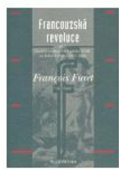 kniha Francouzská revoluce. Díl 2., - Ukončit revoluci : od Ludvíka XVIII. po Julese Ferryho (1815-1880), Argo 2007