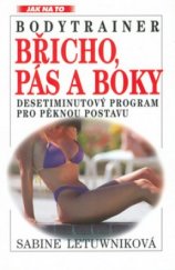 kniha Břicho, pás a boky bodytrainer : desetiminutový program pro pěknou postavu, Ivo Železný 1997