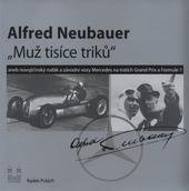 kniha Alfred Neubauer - "Muž tisíce triků", aneb, Novojičínský rodák a závodní vozy Mercedes na tratích Grand Prix a Formule 1, Muzeum Novojičínska 2010