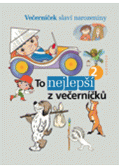 kniha To nejlepší z večerníčků výbor z knih, jejichž hrdiny znají děti z televizních večerníčků : ke 40. výročí vzniku televizního pořadu Večerníček., Albatros 2005