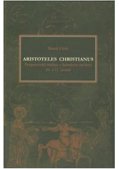 kniha Aristoteles christianus peripatetická tradice v latinském myšlení 10. a 11. století, Montanex 2008