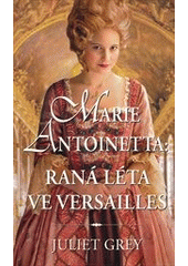 kniha Marie Antoinetta Raná léta ve Versailles, Domino 2012