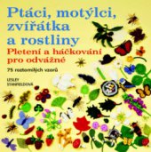 kniha Ptáci, motýlci, zvířátka a rostliny pletení a háčkování pro odvážné : [75 roztomilých vzorů], Metafora 2011