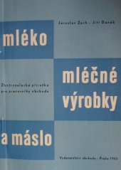 kniha Mléko, mléčné výrobky a máslo Zbožíznalecká příručka pro pracovníky obchodu, Vydavatelství obchodu 1966
