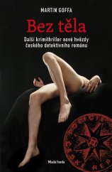 kniha Bez těla Další krimithriller nové hvězdy českého detektivního románu, Mladá fronta 2014