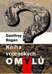 kniha Kniha vojenských omylů [přehmaty, trapasy a osudná pochybení v historii válek], Knižní klub 2004