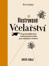 kniha Ilustrované včelařství nepostradatelná rodinná příručka pro odvážné včelaře, Baobab 2010