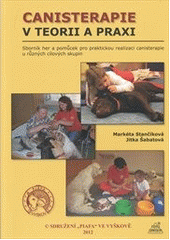 kniha Canisterapie v teorii a praxi sborník her a pomůcek pro praktickou realizaci canisterapie u různých cílových skupin, Sdružení Piafa 2012