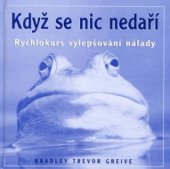 kniha Když se nic nedaří rychlokurs vylepšování nálady, Metafora 2002