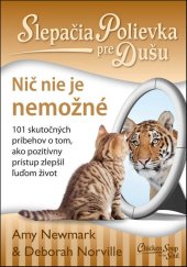 kniha Slepačia polievka pre dušu Nič nie je nemožné 101 skutočných príbehov o tom, ako pozitívny prístup zlepšil ľuďom život, Eastone 2016