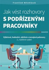 kniha Jak vést rozhovory s podřízenými pracovníky Výběrové, hodnoticí, obtížné a rozvojové pohovory, Grada 2017